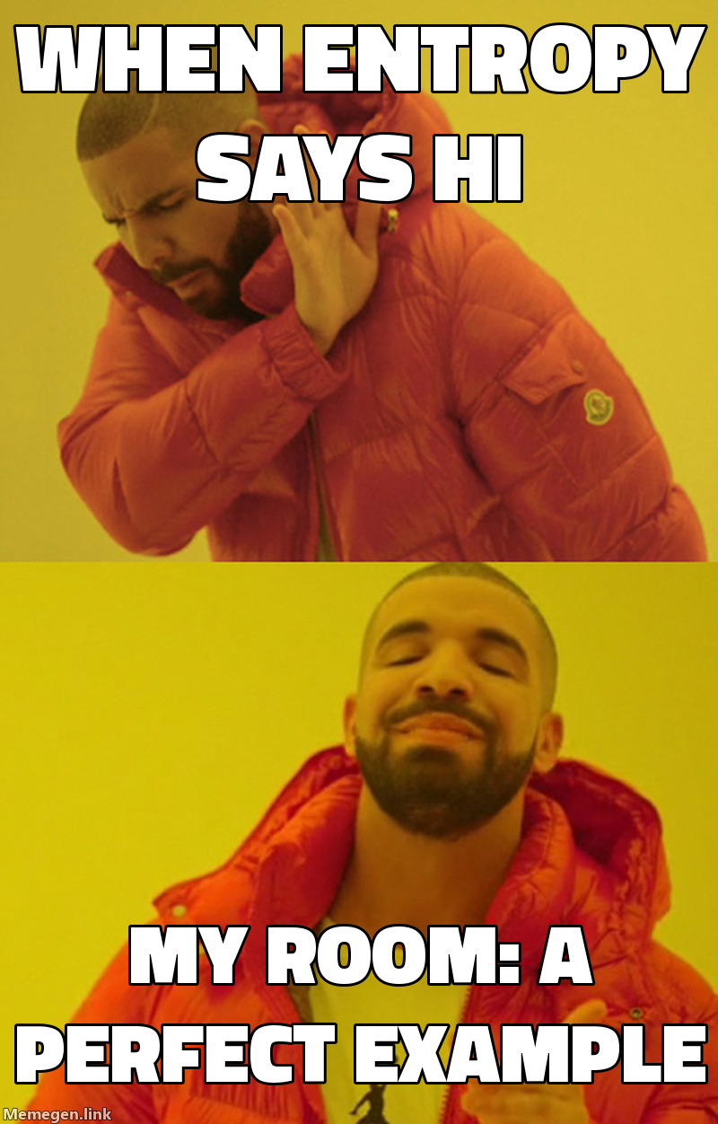 entropy and disorder meme about Why does entropy always increase, simply?